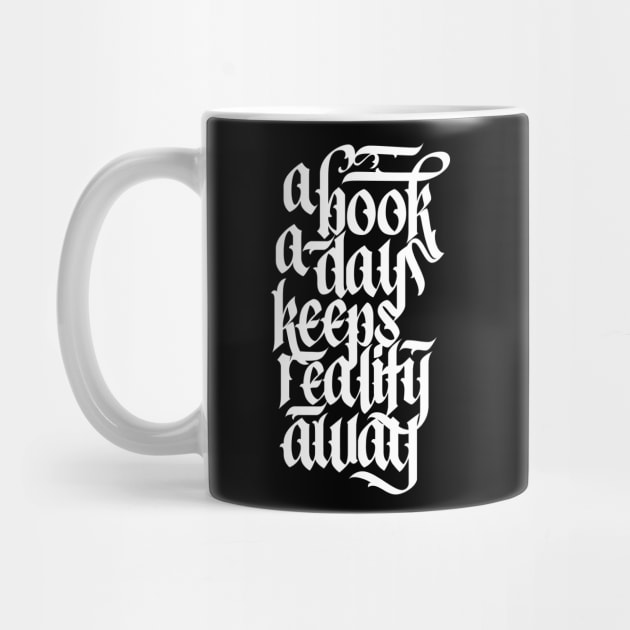 A Book A Day Keeps Reality Away Reading Lover Calligraphy by polliadesign